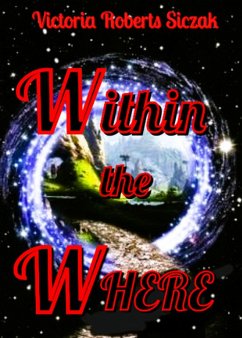 Within the Where (eBook, ePUB) - Siczak, Victoria Roberts