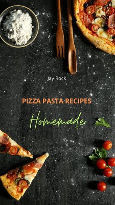 Pizza Pasta Recipes Homemade (eBook, ePUB) - Rock, Jay