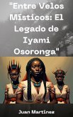 &quote;Entre Velos Místicos: El Legado de Iyami Osoronga&quote; (eBook, ePUB)