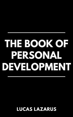 The Book of Personal Development: How to Achieve Self-Mastery (eBook, ePUB) - Lazarus, Lucas