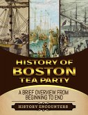 Boston Tea Party: A Brief Overview from Beginning to the End (eBook, ePUB)