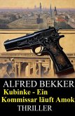 Kubinke - Ein Kommissar läuft Amok: Thriller (eBook, ePUB)