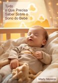Tudo o Que Precisa Saber Sobre o Sono do Bebé (eBook, ePUB)