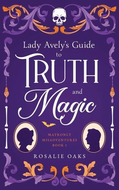 Lady Avely's Guide to Truth and Magic - Oaks, Rosalie