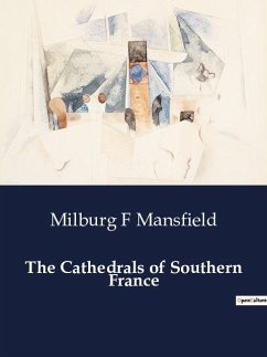 The Cathedrals of Southern France - Mansfield, Milburg F