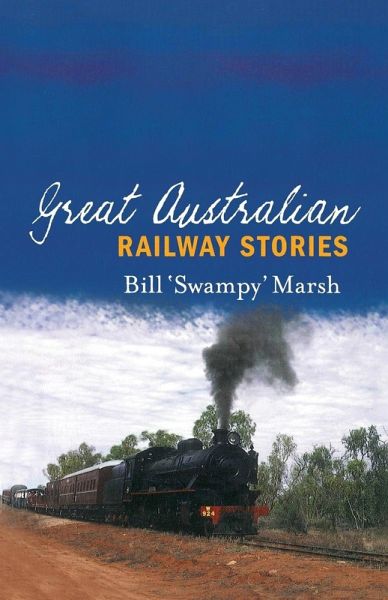 GREAT AUSTRALIAN RAILWAY STORIES GREAT AUSTRALIAN RAILWAY STORIES