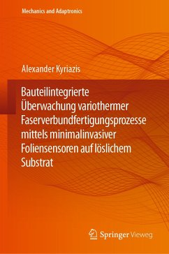 Bauteilintegrierte Überwachung variothermer Faserverbundfertigungsprozesse mittels minimalinvasiver Foliensensoren auf löslichem Substrat (eBook, PDF) - Kyriazis, Alexander