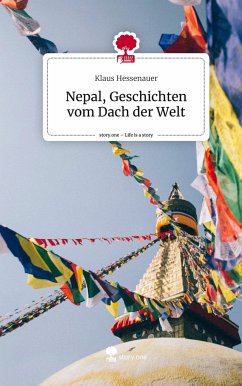 Nepal, Geschichten vom Dach der Welt. Life is a Story - story.one - Hessenauer, Klaus
