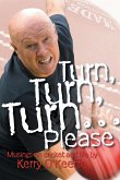 TURN TURN TURN PLEASE TURN TURN TURN PLEASE
