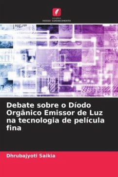 Debate sobre o Díodo Orgânico Emissor de Luz na tecnologia de película fina - Saikia, Dhrubajyoti