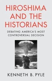 Hiroshima and the Historians - Pyle, Kenneth B