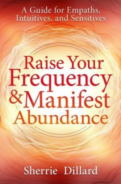 Raise Your Frequency and Manifest Abundance - Dillard, Sherrie