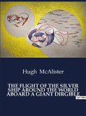 THE FLIGHT OF THE SILVER SHIP AROUND THE WORLD ABOARD A GIANT DIRGIBLE