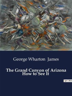 The Grand Canyon of Arizona How to See It - James, George Wharton