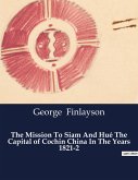 The Mission To Siam And Hué The Capital of Cochin China In The Years 1821-2