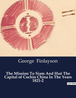 The Mission To Siam And Hué The Capital of Cochin China In The Years 1821-2 - Finlayson, George