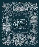A History of Ghosts, Spirits and the Supernatural (eBook, ePUB)
