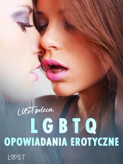 LUST poleca: LGBTQ – opowiadania erotyczne (eBook, ePUB) - Bech, Camille; M., Annah Viki; Październy, Victoria; Chanterelle, Black; rehab-e; Curant, Catrina; Belmont, Sonja