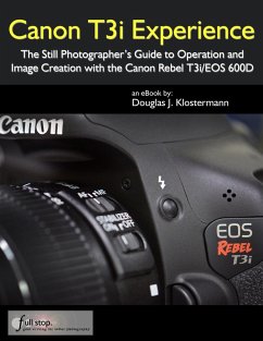 Cover Canon T3i Experience - The Still Photographer's Guide to Operation and Image Creation with the Canon Rebel T3i / EOS 600D (eBook, ePUB)