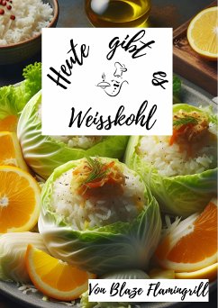 Heute gibt es - Weisskohl (eBook, ePUB) - Flamingrill, Blaze