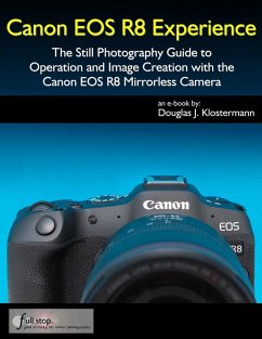 Canon EOS R8 Experience - The Still Photography Guide to Operation and Image Creation with the Canon EOS R8 (eBook, ePUB) - Klostermann, Douglas