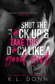 Shut the F*ck up and take this D*ck like a Good Girl (Bad Men Possessing Good Girls, #1) (eBook, ePUB)