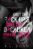 Shut the F*ck up and Take this D*ck Like a Good Girl (Bad Men Possessing Good Girls, #1) (eBook, ePUB)