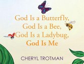 God is a Butterfly, God is a Bee, God is a Ladybug, God is Me (eBook, ePUB) God is a Butterfly, God is a Bee, God is a Ladybug, God is Me (eBook, ePUB)