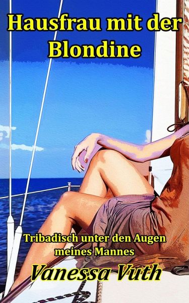 Hausfrau mit der Blondine - Tribadisch unter den Augen meines Mannes (eBook, ePUB)