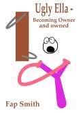Ugly Ella - Becoming Owner and owned (eBook, ePUB) Ugly Ella - Becoming Owner and owned (eBook, ePUB)