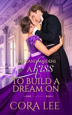 A Kiss to Build a Dream On (Maitland Maidens, #4) (eBook, ePUB) - Lee, Cora