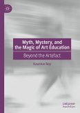 Myth, Mystery, and the Magic of Art Education (eBook, PDF)