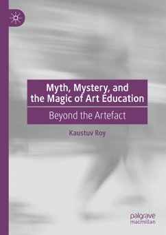 Myth, Mystery, and the Magic of Art Education (eBook, PDF) - Roy, Kaustuv