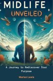 Midlife Unveiled : A Journey to Rediscover Your Purpose (eBook, ePUB)