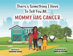 There's Something I Have To Tell You All...Mommy Has Cancer (eBook, ePUB)
