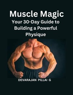 Cover Muscle Magic: Your 30-Day Guide to Building a Powerful Physique (eBook, ePUB)