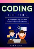 Coding for Kids: The Comprehensive and User-Friendly Handbook for Beginner Coding Mastery (eBook, ePUB)