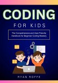 Coding for Kids: The Comprehensive and User-Friendly Handbook for Beginner Coding Mastery (eBook, ePUB) Coding for Kids: The Comprehensive and User-Friendly Handbook for Beginner Coding Mastery (eBook, ePUB)