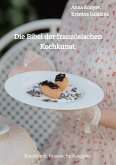 Die Bibel der französischen Kochkunst. (eBook, ePUB)