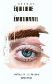 Équilibre Émotionnel : Maîtrisez le Stress en Harmonie (eBook, ePUB)