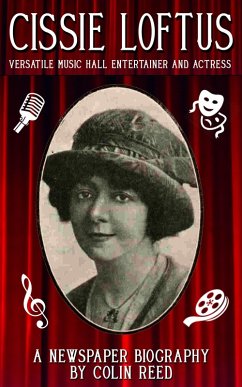 Cover Cissie Loftus. Versatile Music Hall Entertainer and Actress (eBook, ePUB)