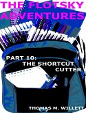 The Flotsky Adventures: Part 10 - The Shortcut Cutter (eBook, ePUB) The Flotsky Adventures: Part 10 - The Shortcut Cutter (eBook, ePUB)