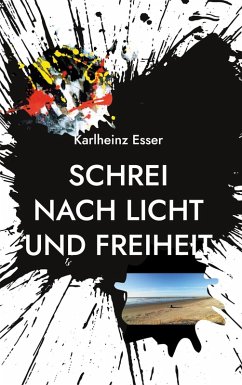 Schrei nach Licht und Freiheit (eBook, ePUB) - Esser, Karlheinz