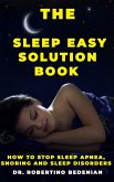 The Sleep Easy Solution Book: How to Stop Sleep Apnea, Snoring, and Sleep Disorders (eBook, ePUB)