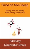Paleo on the Cheap: Saving Time and Money While Saving Your Health (eBook, ePUB)