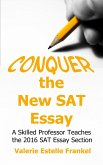 Conquer the New SAT Essay: A Skilled Professor Teaches the 2016 SAT Essay Section (eBook, ePUB)