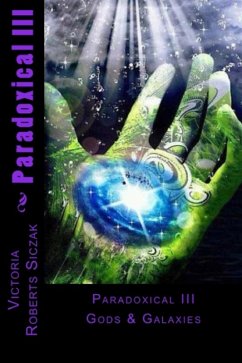 Paradoxical III Gods & Galaxies (eBook, ePUB) - Siczak, Victoria Roberts