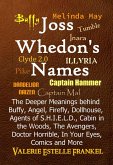 Joss Whedon's Names The Deeper Meanings behind Buffy, Angel, Firefly, Dollhouse, Agents of S.H.I.E.L.D., Cabin in the Woods, The Avengers, Doctor Horrible, In Your Eyes, Comics and More (eBook, ePUB)