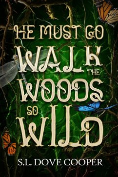 He Must Go Walk the Woods So Wild (eBook, ePUB) - Cooper, S. L. Dove