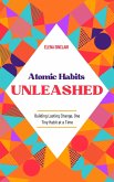 Atomic Habits Unleashed: Building Lasting Change, One Tiny Habit at a Time (eBook, ePUB)